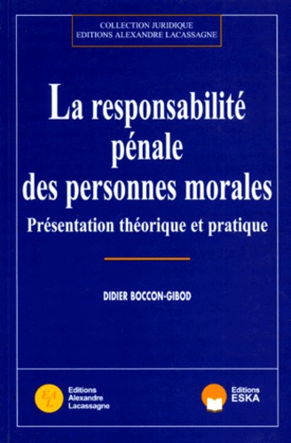 Didier Boccon-Gibod - La responsabilité pénale des personnes morales - Présentation théorique et pratique.