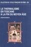 Didier Boisseuil - Le Thermalisme En Toscane A La Fin Du Moyen Age: Les Bains Siennois De La Fin Du Xiiie Siecle Au Debut Du Xvie Siecle.