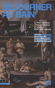 Didier Boisseuil et Marilyn Nicoud - Séjourner au bain - Le thermalisme entre médecine et société (XIVe-XVIe siècle).