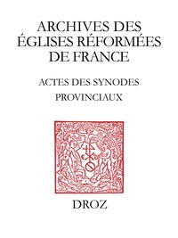 Didier Boisson - Actes des synodes provinciaux - Anjou-Touraine-Maine (1594-1683).