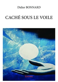 Didier Bonnard - Caché sous le voile.