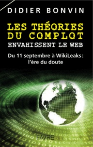 Didier Bonvin - Les théories du complot envahissent le web - Du 11 septembre à WikiLeaks : l'ère du doute.