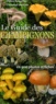 Didier Borgarino et Christian Hurtado - Le Guide des  Champignons - En 900 photos et fiches.