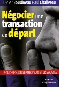 Didier Boudineau et Paul Chaliveau - Négocier une transaction de départ - Employeurs-salariés.