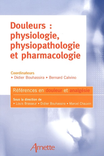 Didier Bouhassira et Bernard Calvino - Douleurs : physiologie, physiopathologie et pharmacologie.