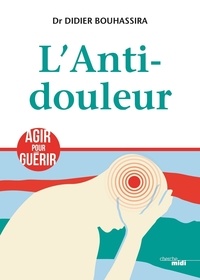 Didier Bouhassira - L'anti-douleur.