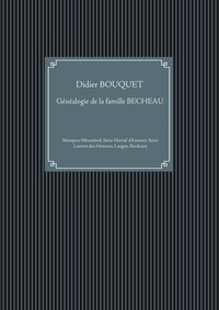 Didier Bouquet - Généalogie de la famille Becheau - Montpon-Ménestérol, Saint Martial d'Artenset, Saint Laurent des Hommes, Langon, Bordeaux.
