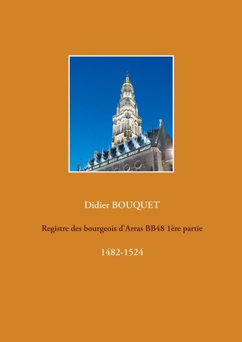 Registre des bourgeois d'Arras BB48. Volume 1, 1482-1524