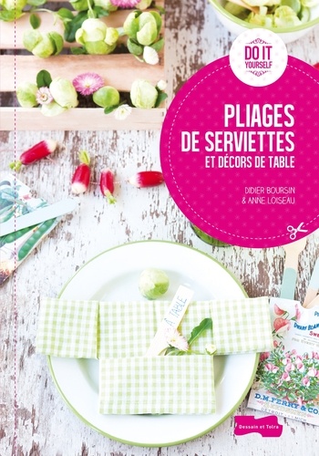 Didier Boursin et Anne Loiseau - Pliages de serviettes et décors de table.