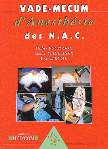 Didier Boussarie et Lionel Schilliger - Vade-mecum d'anesthésie des NAC.