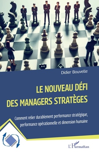 Le nouveau défi des managers stratèges. Comment relier durablement performance stratégique, performance opérationnelle et dimension humaine