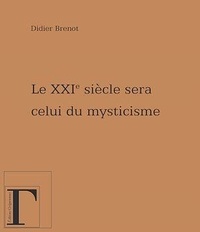 Didier Brenot - Le XXIe siècle sera celui du mysticisme....