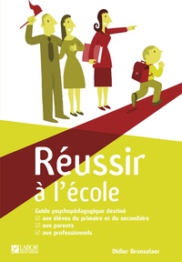 Didier Bronselaer - Réussir à l'école - Guide psychopédagogique destiné aux élèves du primaire et secondaire, aux parents et aux professionnels.