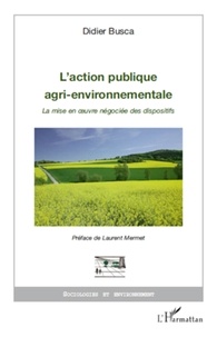 Didier Busca - L'action publique agri-environnementale - La mise en oeuvre négociée des dispositifs.