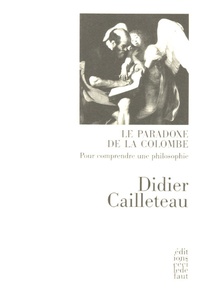 Le Paradoxe de la colombe - Pour comprendre une philosophie.pdf