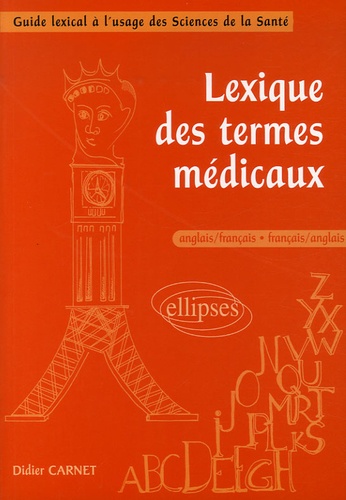 Didier Carnet - Lexique des termes médicaux anglais-français/français-anglais - Guide lexical à l'usage des Sciences de la Santé.