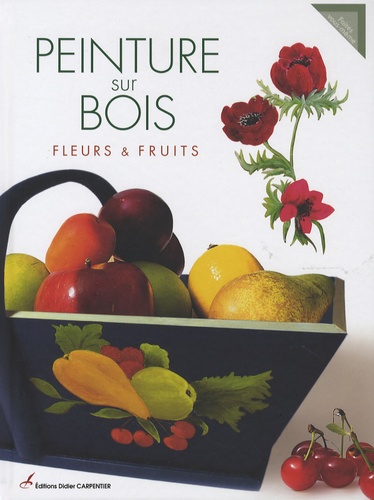 Didier Carpentier - Peinture sur bois - Fleurs & fruits.