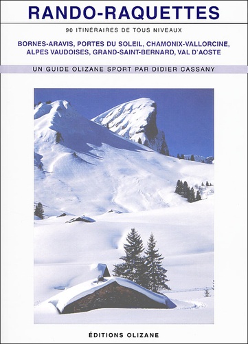 Didier Cassany - Rando-Raquettes. Bornes-Aravis, Portes Du Soleil, Chamonix-Vallorcine, Alpes Vaudoises, Grand-Saint-Bernard, Val D'Aoste.