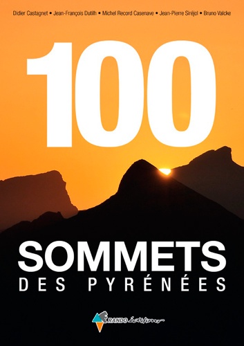 Didier Castagnet et Jean-François Dutilh - 100 sommets des Pyrénées.