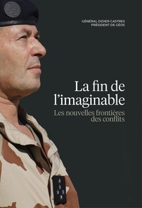 Didier Castres - La fin de l'imaginable - Les nouvelles frontières des conflits.