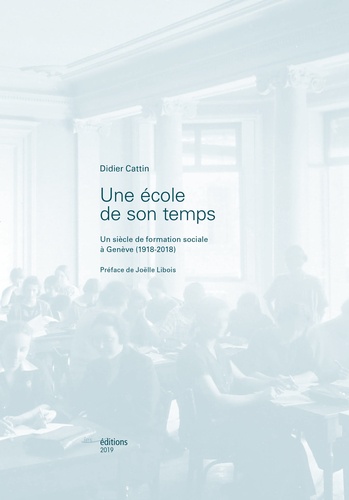 Une école de son temps. Un siècle de formation sociale à Genève (1918-2018)