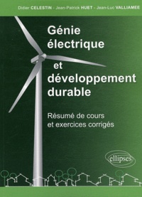 Didier Celestin et Jean-Patrick Huet - Génie électrique et développement durable - Résumé de cours et exercices corrigés.