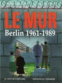 Didier Chardez et Guy Lehideux - Le Mur - Berlin 1961-1989.
