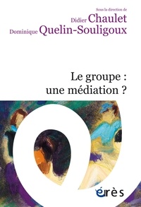 Didier Chaulet et Dominique Quelin-Souligoux - Le groupe : une médiation ?.