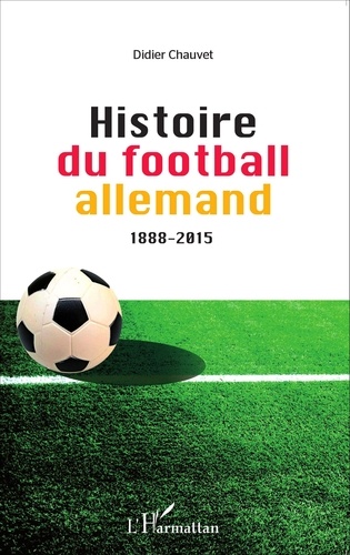 Didier Chauvet - Histoire du football allemand (1888-2015).
