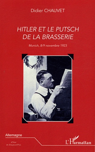 Didier Chauvet - Hitler et le putsch de la brasserie - Munich, 8/9 novembre 1923.