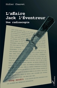 Didier Chauvet - L'affaire Jack l'Eventreur - Une radioscopie.