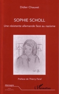 Didier Chauvet - Sophie Scholl, une résistante allemande face au nazisme.