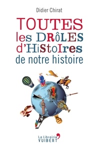 Didier Chirat - Les drôles d'histoires de notre Histoire.