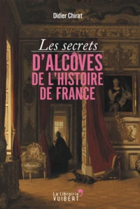 Les secrets d'alcôves de l'Histoire de France