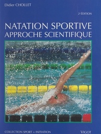 Didier Chollet et J.-P. Clémençon - Natation sportive, approche scientifique - Bases biomécaniques, techniques et psychophysiologiques, apprentissage, évaluation et correction des techniques de nage.