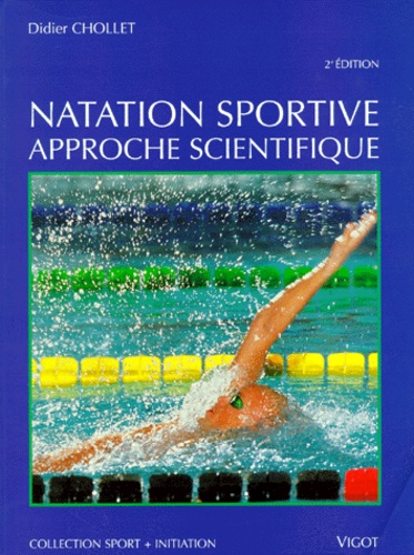 Didier Chollet - Natation Sportive. Approche Scientifique, 2eme Edition.
