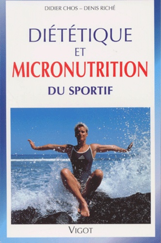 Didier Chos et Denis Riché - Diététique et micronutrition du sportif.
