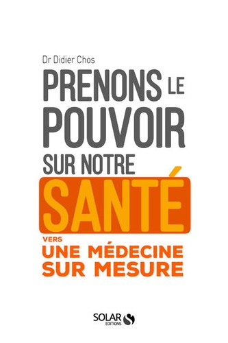 Prenons le pouvoir sur notre santé. Vers une médecine sur mesure