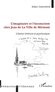 Didier Christophe - L'imaginaire et l'inconscient chez Jean de La Ville de Mirmont - Création littéraire et psychanalyse.