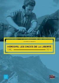 Didier Clarençon et Pierre-Louis Fillet - Vercors, les ondes de la liberté, 1943-1944.