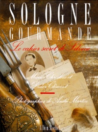 Didier Clément - Sologne Gourmande. Le Cahier Secret De Silvine.