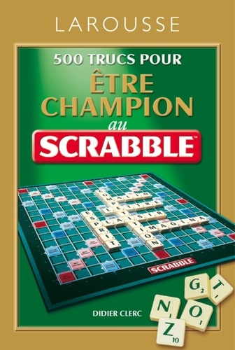 Didier Clerc - 500 trucs pour être champion au Scrabble.