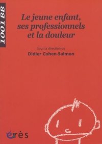 Didier Cohen-Salmon - Le jeune enfant, ses professionnels et la douleur.