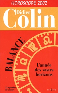 Didier Colin - Balance, L'Annee Des Vastes Horizons. Horoscope 2002.