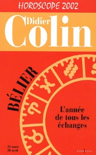 Didier Colin - Belier, L'Annee De Tous Les Echanges. Horoscope 2002.