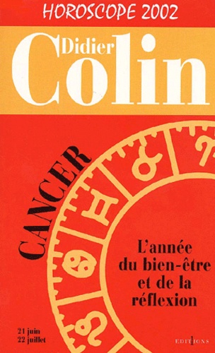 Didier Colin - Cancer, L'Annee Du Bien-Etre Et De La Reflexion. Horoscope 2002.
