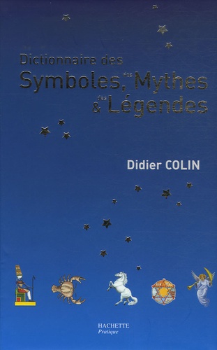 Didier Colin - Dictionnaire des symboles, des mythes et des légendes.