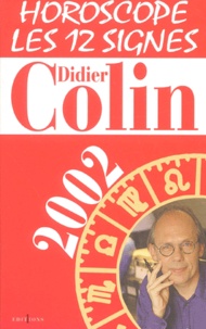 Didier Colin - Horoscope 2002. Les 12 Signes Du Zodiaque.