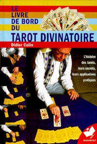 Didier Colin - Le Livre De Bord Du Tarot Divinatoire. L'Histoire Des Tarots, Leurs Secrets, Leurs Applications Pratiques.