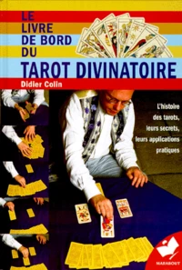 Le Livre De Bord Du Tarot Divinatoire. L'Histoire Des Tarots, Leurs Secrets, Leurs Applications Pratiques